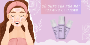 Su dung Sua rua mat Foaming Cleanser 1