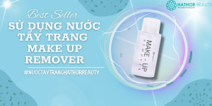 Su dung nuoc tay trang Make up remover